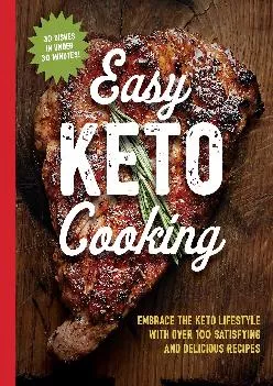 [DOWNLOAD] Easy Keto Cooking: Embrace the Keto Lifestyle with Over 100 Satisfying and