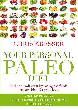 [EBOOK] Your Personal Paleo Diet: Feel and look great by eating the foods that are ideal for your body
