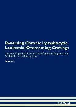 [READ] Reversing Chronic Lymphocytic Leukemia: Overcoming Cravings The Raw Vegan Plant-Based Detoxification & Regeneration Workbo...
