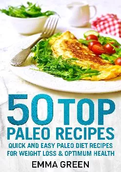 50 Top Paleo Recipes: Quick and Easy Paleo Diet Recipes for Weight Loss and Optimum Health (Emma Greens weight loss books ...