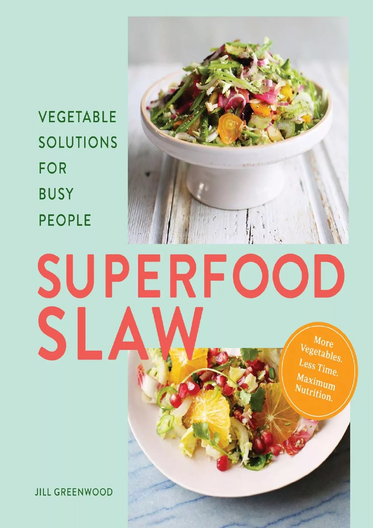 PDF-[READ] Superfood Slaw: Vegetable Solutions for Busy People