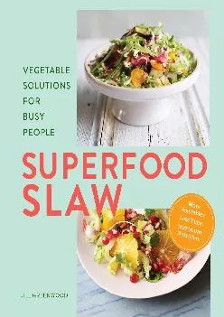 [READ] Superfood Slaw: Vegetable Solutions for Busy People