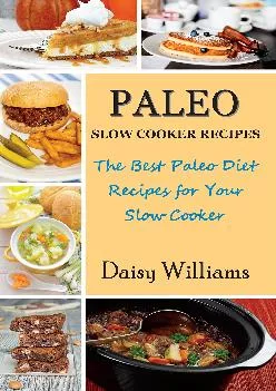 [EBOOK] Paleo Slow Cooker Recipes: The Best Paleo Diet Recipes For Your Slow Cooker