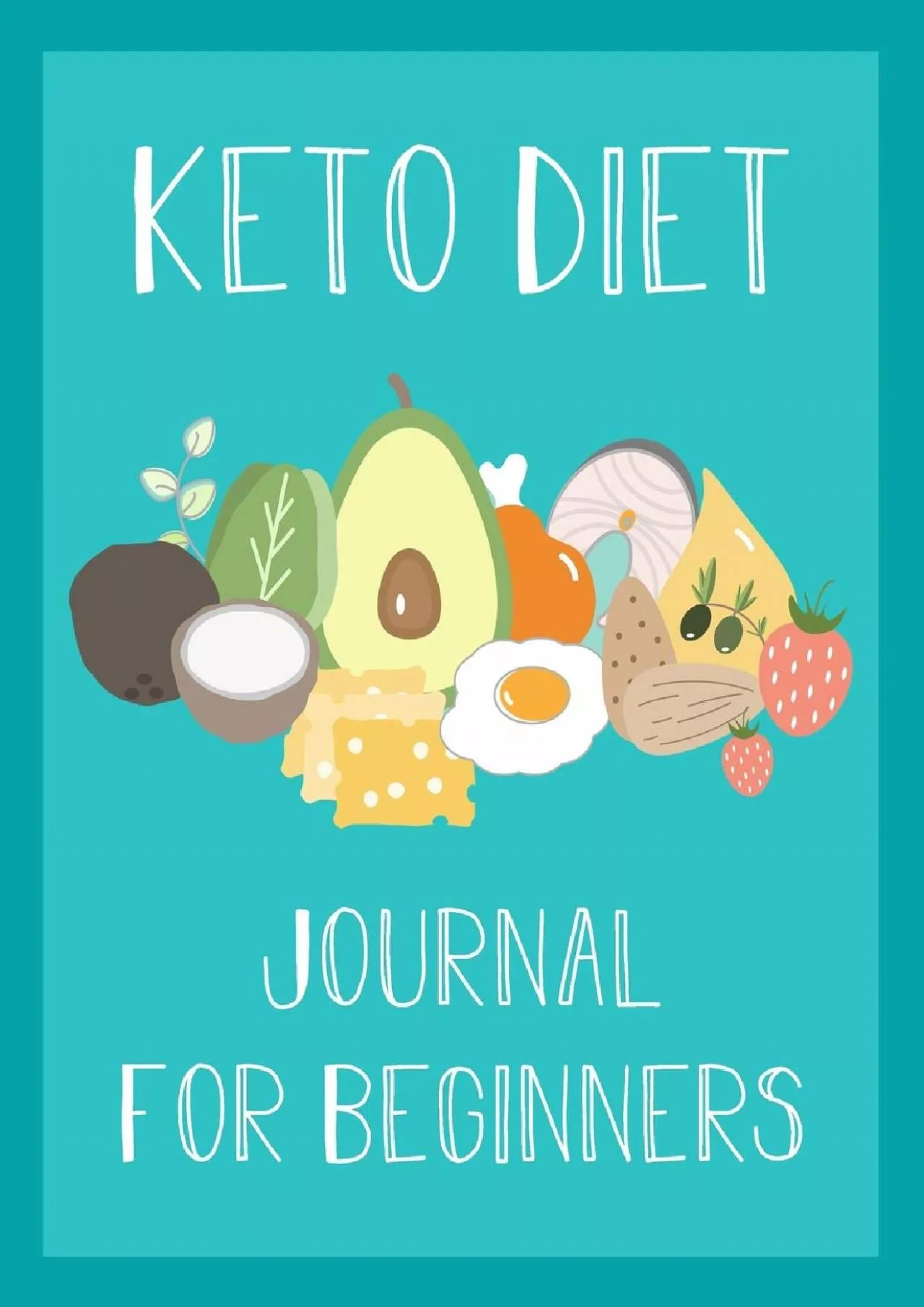 PDF-[EBOOK] Keto Diet Journal for Beginners: Ketogenic Diet Food Log Book & Diary - Meal Planner