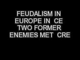 FEUDALISM IN EUROPE IN  CE TWO FORMER ENEMIES MET  CRE