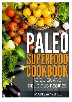 [EBOOK] Paleo Superfood Cookbook: 50 Quick and Delicious Recipes