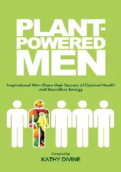 Plant-powered Men: Inspirational Men Share their Secrets of Optimal Health and Boundless