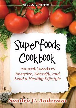 [EBOOK] Superfoods Cookbook [Second Edition]: Powerful Foods to Energize, Detoxify, and Lead a Healthy Lifestyle