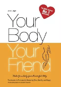 [EBOOK] Your Body, Your Friend: The Answer to Permanently Becoming Slim, Healthy, and