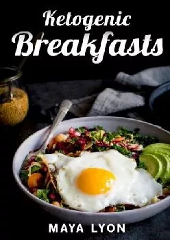 [READ] Ketogenic Breakfasts: Top 60 Quick & Easy Ketogenic Breakfast and Brunch Recipes