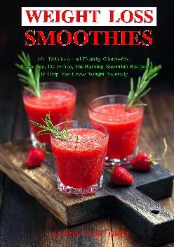 [READ] Weight Loss Smoothies: 101 Delicious and Healthy Gluten-free, Sugar-free, Dairy-free, Fat Burning Smoothie Recipes to Help...