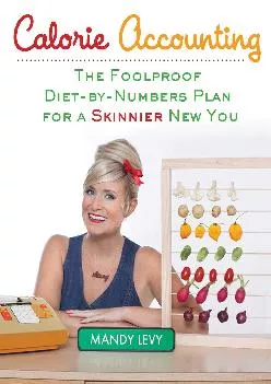 [DOWNLOAD] Calorie Accounting: The Foolproof Diet-by-Numbers Plan for a Skinnier New You