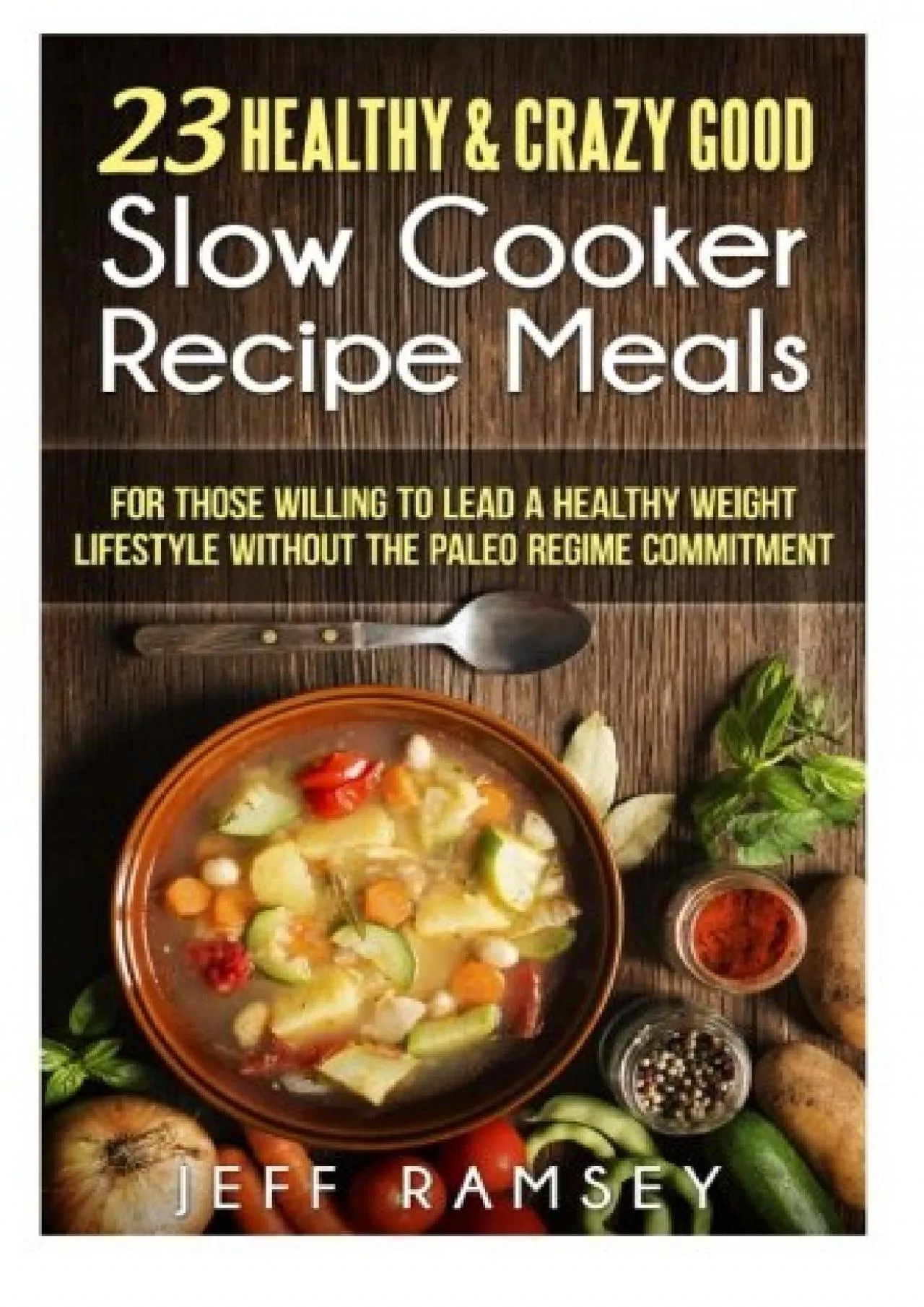 PDF-[READ] 23 Healthy and Crazy Good Slow Cooker Recipes Meals: For those willing to lead