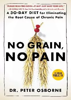 [EBOOK] No Grain, No Pain: A 30-Day Diet for Eliminating the Root Cause of Chronic Pain