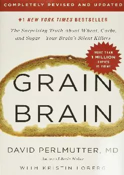 [READ] Grain Brain: The Surprising Truth about Wheat, Carbs, and Sugar--Your Brain\'s