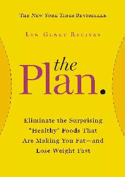 The Plan: Eliminate the Surprising Healthy Foods That Are Making You Fat--and Lose Weight Fast (2014)