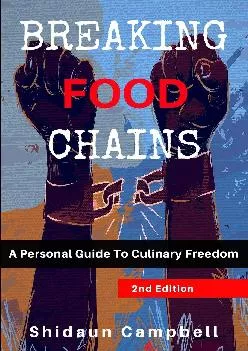 [DOWNLOAD] Breaking Food Chains: A Personal Guide to Culinary Freedom