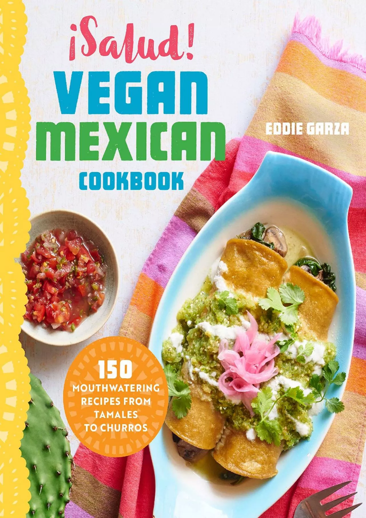 PDF-[DOWNLOAD] ¡Salud! Vegan Mexican Cookbook: 150 Mouthwatering Recipes from Tamales to