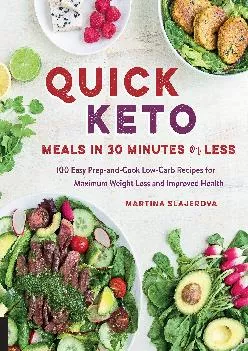 Quick Keto Meals in 30 Minutes or Less: 100 Easy Prep-and-Cook Low-Carb Recipes for Maximum