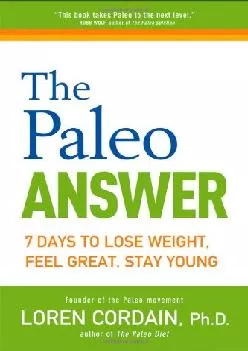 [EBOOK] The Paleo Answer: 7 Days to Lose Weight, Feel Great, Stay Young