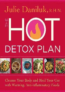 [READ] The Hot Detox Plan: Cleanse Your Body and Heal Your Gut with Warming, Anti-inflammatory Foods