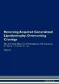 Reversing Acquired Generalized Lipodystrophy: Overcoming Cravings The Raw Vegan Plant-Based Detoxification & Regeneration ...