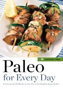[EBOOK] Paleo for Every Day: 4 Weeks of Paleo Diet Recipes & Meal Plans to Lose Weight