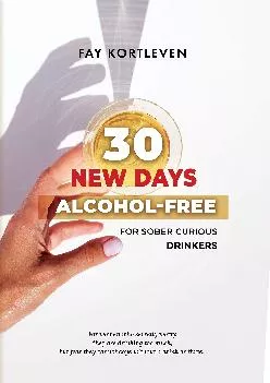 [READ] 30 NEW DAYS ALCOHOL-FREE : For Sober Curious Drinkers