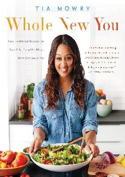 [DOWNLOAD] Whole New You: How Real Food Transforms Your Life, for a Healthier, More Gorgeous You: A Cookbook