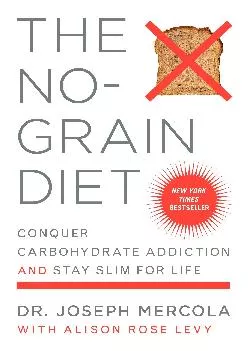 [DOWNLOAD] The No-Grain Diet: Conquer Carbohydrate Addiction and Stay Slim for Life