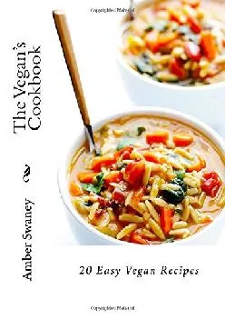 [EBOOK] The Vegan?s Cookbook: 20 Easy Vegan Recipes