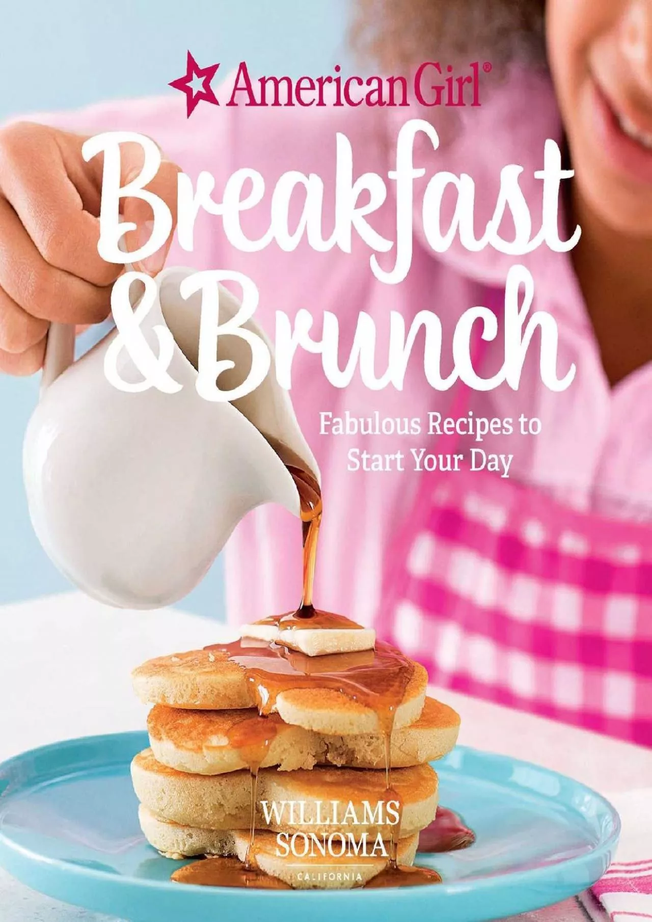 PDF-[DOWNLOAD] - American Girl: Breakfast & Brunch: Fabulous Recipes to Start Your Day (American