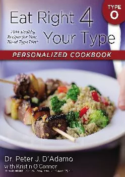 [EPUB] -  Eat Right 4 Your Type Personalized Cookbook Type O: 150+ Healthy Recipes For Your Blood Type Diet