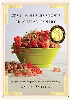 [EPUB] -  Mrs. Wheelbarrow\'s Practical Pantry: Recipes and Techniques for Year-Round