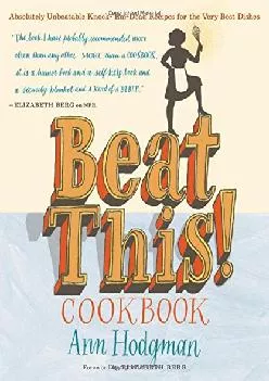 [EBOOK] -  Beat This! Cookbook: Absolutely Unbeatable Knock-\'em-Dead Recipes for the Very Best Dishes