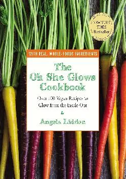[EBOOK] -  The Oh She Glows Cookbook: Over 100 Vegan Recipes to Glow from the Inside Out
