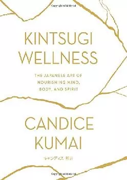 [EPUB] -  Kintsugi Wellness: The Japanese Art of Nourishing Mind, Body, and Spirit