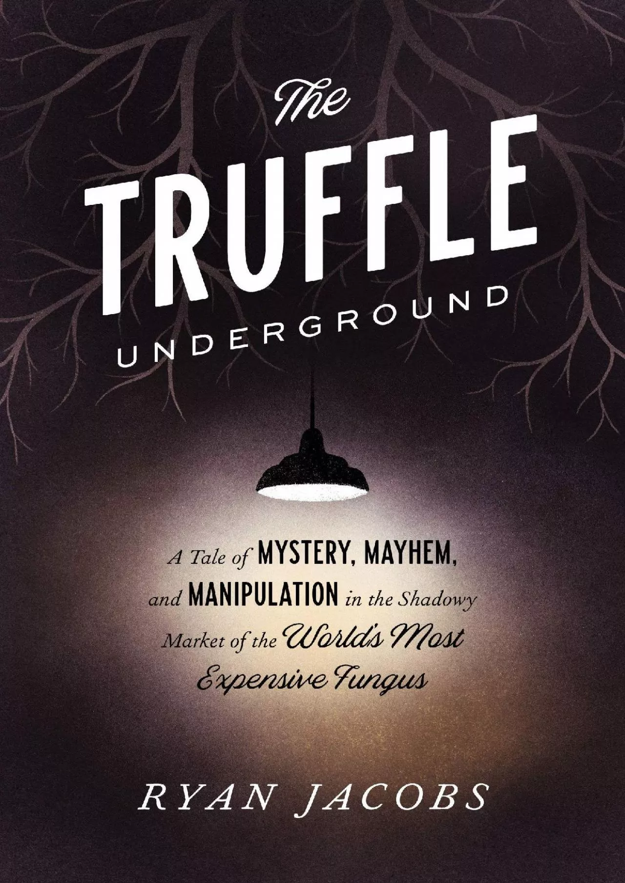 PDF-[READ] - The Truffle Underground: A Tale of Mystery, Mayhem, and Manipulation in the