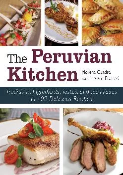 [DOWNLOAD] -  The Peruvian Kitchen: Traditions, Ingredients, Tastes, and Techniques in