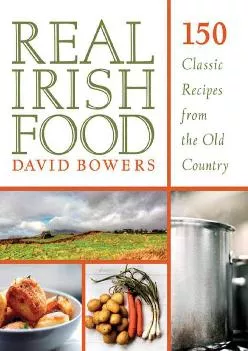 [DOWNLOAD] -  Real Irish Food: 150 Classic Recipes from the Old Country