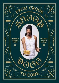 [DOWNLOAD] -  From Crook to Cook: Platinum Recipes from Tha Boss Dogg\'s Kitchen (Snoop Dogg Cookbook, Celebrity Cookbook with Soul Food ...