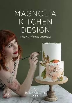 [DOWNLOAD] -  Magnolia Kitchen Design: A Journey of Sweet Inspiration