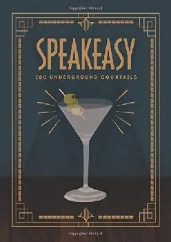 [DOWNLOAD] -  Speakeasy: 200 Underground Cocktails