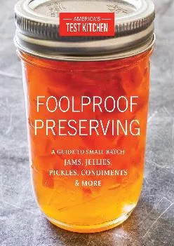 [EPUB] -  Foolproof Preserving: A Guide to Small Batch Jams, Jellies, Pickles, Condiments