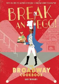 [DOWNLOAD] -  Break an Egg!: The Broadway Cookbook
