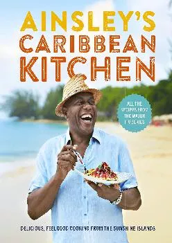 [EPUB] -  Ainsley\'s Caribbean Kitchen: Delicious, Feelgood Home Cooking From the Sunshine Islands