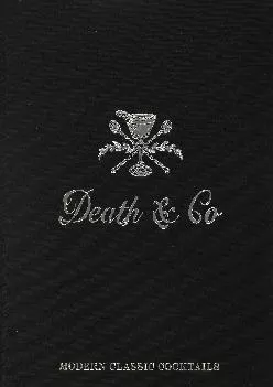 [DOWNLOAD] -  Death & Co: Modern Classic Cocktails