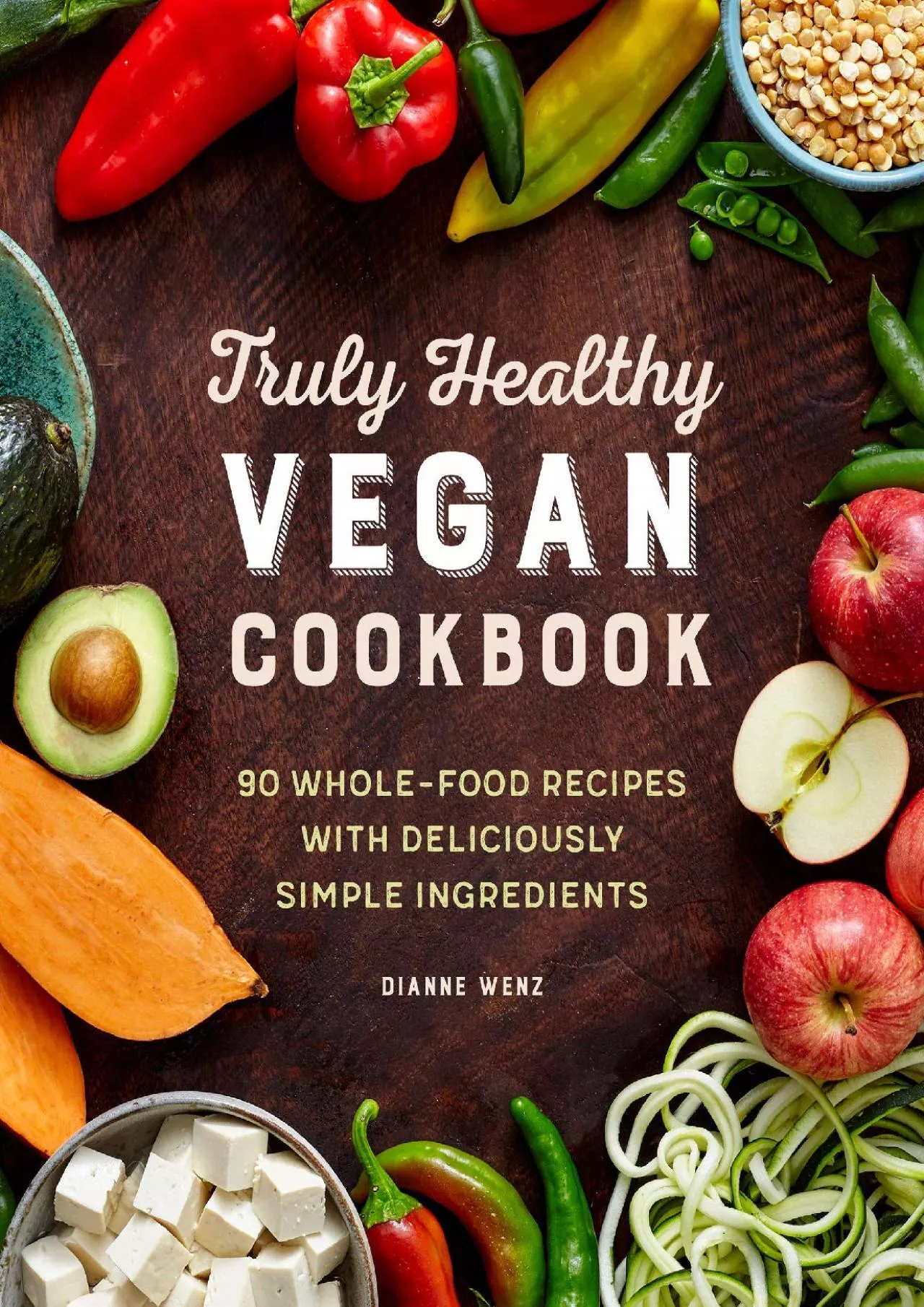 PDF-[DOWNLOAD] - The Truly Healthy Vegan Cookbook: 90 Whole Food Recipes with Deliciously