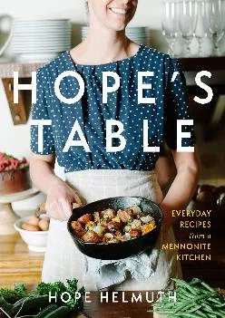 [EBOOK] -  Hope\'s Table: Everyday Recipes from a Mennonite Kitchen