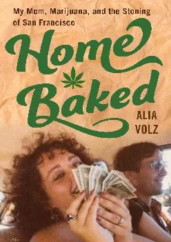 [EBOOK] -  Home Baked: My Mom, Marijuana, and the Stoning of San Francisco